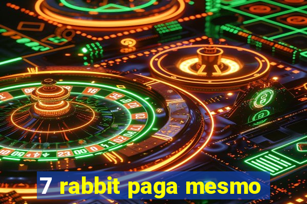 7 rabbit paga mesmo